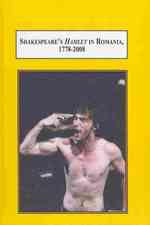 Shakespeare's Hamlet in Romania, 1779-2008 : A Study in Translation, Performance, and Cultural Adaptation