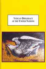 Vatican Diplomacy at the United Nations : A History of Catholic Global Engagement