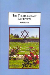 The Theresienstadt Deception : The Concentration Camp the Nazis Created to Deceive the World