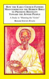 How the Early Church Fathers Misinterpreted the Hebrew Bible to Promote Hostility toward the Jewish People : A Study in 'Blaming the Victim.'