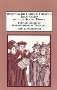 Restating the Catholic Church's Relationship with the Jewish People : The Challenge of Super-Sessionary Theology (Frontiers of Scholarly Research)