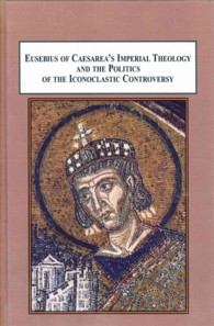 Eusebius of Caesarea's Imperial Theology and the Politics of the Iconoclastic Controversy