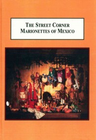 The Street Corner Marionettes of Mexico : A History of the Pupppetry Company 'Marionetas de la Esquina'