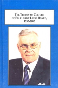 The Theory of Culture of Folklorist Lauri Honko, 1932-2002 : The Ecology of Tradition