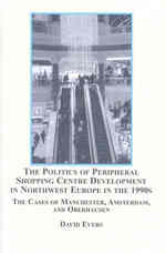 The Politics of Peripheral Shopping Centre Development in Northwest Europe in the 1990s : The Cases of Manchester, Amsterdam, and Oberhausen