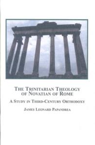 The Trinitarian Theology of Novatian of Rome : A Study in Third-century Orthodoxy