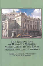 The Russian Life of R-Aloys Mooser, Music Critic to the Tsars : Memoirs and Selected Writings