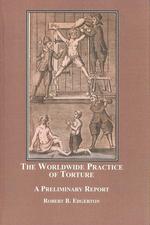 The Worldwide Practice of Torture : A Preliminary Report