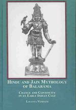 Hindu and Jain Mythology of Balarama : Change and Continuity in an Early Indian Cult