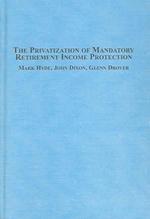 The Privatization of Mandatory Retirement Income Protection : International Perspectives