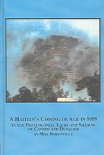 A Haitian's Coming of Age in 1959 : In the Postcolonial Light and Shadow of Castro and Duvalier (Caribbean Studies)