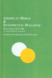 The American Moral and Sentimental Magazine (New York 1797-1798) : An Annotated Catalogue