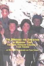 The Struggle for Education in Modern Tibet : The Three Thousand Children of Tashi Tsering (Mellen Studies in Education)