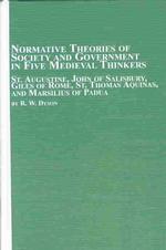 Normative Theories of Society and Government in Five Medieval Thinkers : St. Augustine, John of Salisbury, Giles of Rome, St. Thomas Aquinas, and Marsilius of Padua (Mediaeval Studies)