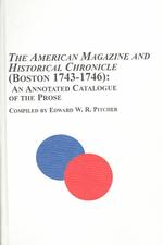 'The American Magazine and Historical Chronicle', Boston, 1743-1746 : An Annotated Catalogue of the Prose