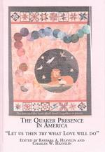 The Quaker Presence in America : 'Let Us Then Try What Love Will Do' (Quaker Studies, V. 5)