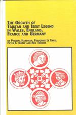 The Growth of the Tristan and Iseut Legend in Wales, England, France and Germany (Studies in Medieval Literature)