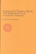 Chaucer's Tragic Muse : The Paganization of Christian Tragedy (Studies in Mediaeval Literature)