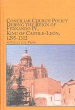 Conciliar Church Policy during the Reign of Fernando Iv, King of Castile-Leon, 1295-1312 (Mediaeval Studies)