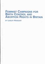 Feminist Campaigns for Birth Control and Abortion Rights in Britain (Studies in British History S.)