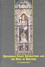 Gregorian Chant Intonations and the Role of Rhetoric (Studies in Gregorian chant)
