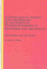 A Sociological Inquiry into the History of the Union of Turkish Chambers of Engineers and Architects : Engineers and the State (Mellen studies in sociology)