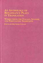 An Anthology of Renaissance Plays in Translation : Works from the Italian, Spanish, and Portuguese Traditions (Studies in Renaissance Literature, V. 2