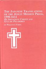 The Japanese Translations of the Jesuit Mission Press, 1590-1614 : 'De Imitatione Christi' and 'Guia De Pecadores' (Studies in the History of Missions)