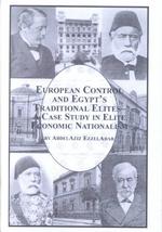 European Control and Egypt's Traditional Elites : A Case Study in Elite Economic Nationalism (Mellen Studies in Economics, V. 15)