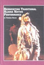 Reinventing Traditional Alaska Native Performance (Studies in Theatre Arts)