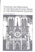Changes and Expansion in the English Cloth Trade in the Seventeenth Century : Alderman Cockayne's Project (Studies in British History, 66)