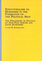 構造主義対人間主義：Ｊ．Ｐ．サルトルとＬ．アルチュセールにおける政治的自己<br>Structuralism Vs. Humanism in the Formation of the Political Self : The Philosophy of Politics of Jean-Paul Sartre and Louis Althusser (Studies in Social & Political Theory)