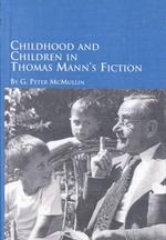 Childhood and Children in Thomas Mann's Fiction (Studies in German Language & Literature)