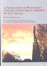 A Translation of Weininger's 'Uber Die Letzten Dinge' (1904/1907) 'On Last Things' (Studies in German Language & Literature)