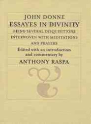 Essayes in Divinity : Being Several Disquisitions Interwoven Withmeditations and Prayers