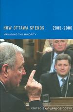 How Ottawa Spends, 2005-2006 : Managing the Minority (How Ottawa Spends Series)
