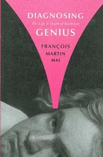 Diagnosing Genius : The Life and Death of Beethoven