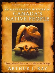 An Illustrated History of Canada's Native People : I Have Lived Here since the World Began