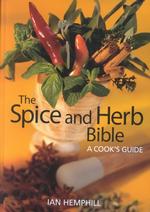 The Spice and Herb Bible : A Cook's Guide