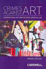 Crimes against Art : International Art and Cultural Heritage Law