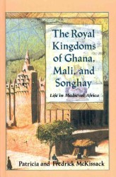 The Royal Kingdoms of Ghana, Mali and Songhay : Life in Medieval Africa （Reprint）
