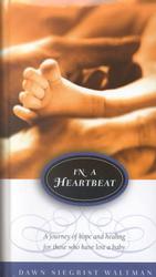 In a Heartbeat : A Journey of Hope and Healing for Those Who Have Lost a Baby (Faith Parenting Guide.)
