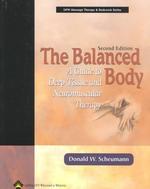 Balanced Body : A Guide to Deep Tissue and Neuromuscular Therapy (Massage Therapy & Bodywork Series) （2ND）