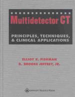 Multidetector Ct: Principles, Techniques, and Clinical Applications （Parental Advisory and Parental Advisory and ed.）