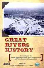 Great Rivers History : Proceedings of the History Symposium of the World Environmental and Water Resources Congress 2009