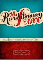 His Revolutionary Love : Jesus' Radical Pursuit of You