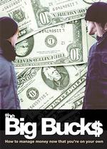 The Big Bucks : How to Manage Money Now That You're on Your Own