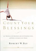 Count Your Blessings : 63 Things to be Grateful for in Everyday Life - and How to Appreciate Them