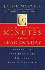 The 21 Most Powerful Minutes in a Leader's Day : Revitalize Your Spirit and Empower Your Leadership
