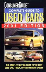 Consumer Guide Complete Guide to Used Cars : The Complete Buying Guide to the Best Used Car, Truck, Suv and Minivan Values (Consumer Guide Used Car Book: Complete Guide to Used Cars (Mass Market Paper)) （2001）